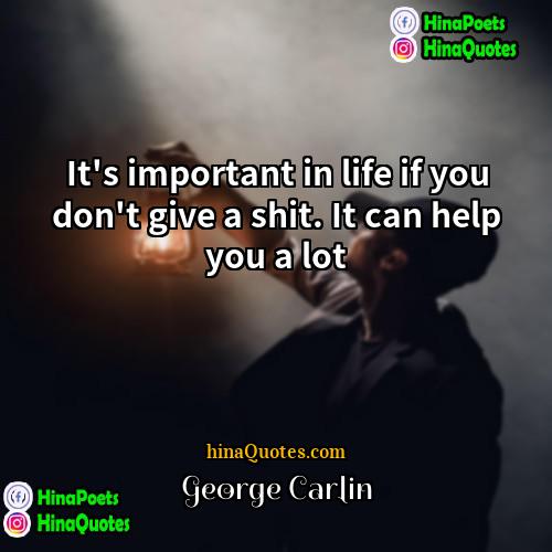 George Carlin Quotes | It's important in life if you don't